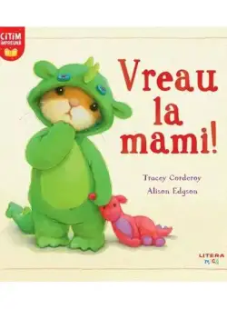 Vreau la mami! - Paperback brosat - Tracey Corderoy, Alison Edgson - Litera mică