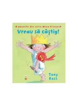 Vreau să câștig! O poveste din seria Mica Prinţesă - Paperback - Tony Ross - Pandora M