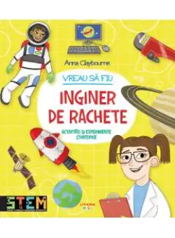Vreau sa fiu inginer de rachete - Anna Claybourne