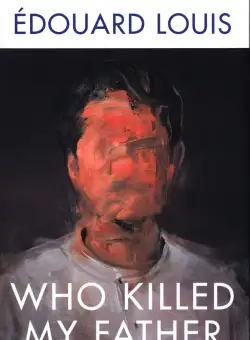 Who Killed My Father | Edouard Louis