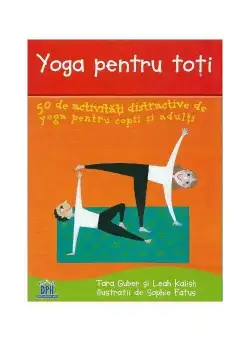 Yoga pentru toti. 50 de activitati distractive de yoga pentru copii si adulti