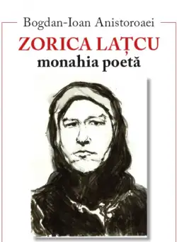 Zorica Latcu - Monahia poeta | Bogdan-Ioan Anistoroaei