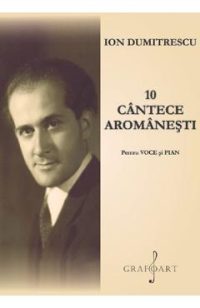 10 cantece aromanesti pentru voce si pian - Ion Dumitrescu
