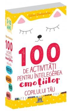 100 de activitati pentru intelegerea emotiilor copilului tau - Gilles Diederichs
