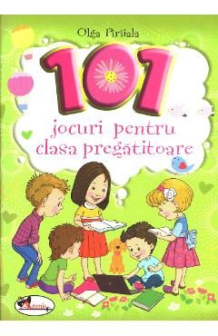 101 jocuri pentru clasa pregatitoare - Olga Piriiala