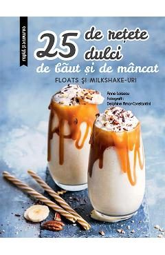 25 de retete dulci de baut si de mancat - Anne Loiseau