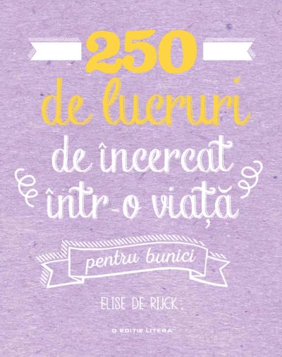 250 de lucruri de încercat într-o viață - pentru bunici