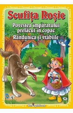 3 Povesti: Scufita Rosie. Povestea imparatului prefacut in copac. Randunica si vrabiile