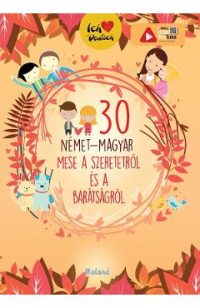 30 nemet-magyar mese a szeretetrol es a baratsagrol - Orsolya Lengyel