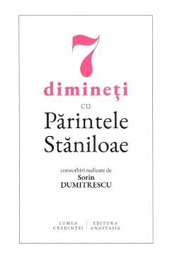 7 dimineti cu Parintele Staniloae - Sorin Dumitrescu