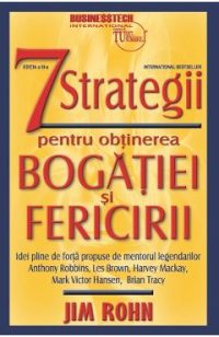 7 strategii pentru obtinerea bogatiei si fericirii Ed.3  - Jim Rohn