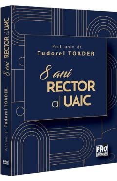 8 ani Rector al UAIC - Tudorel Toader