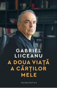A doua viata a cartilor mele - Gabriel Liiceanu