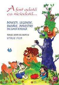 A fost odată ca niciodată. Povești, snoave, legende și povestiri din lumea întreagă - Hardcover - Estela Răileanu - Epigraf