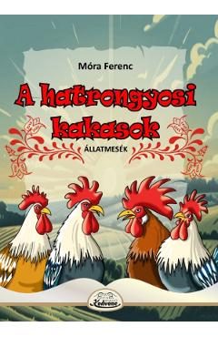 A hatrongyosi kakasok - Mora Ferenc
