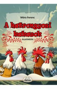 A hatrongyosi kakasok - Mora Ferenc