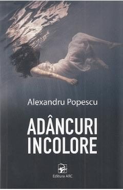 Adancuri incolore - Alexandru Popescu