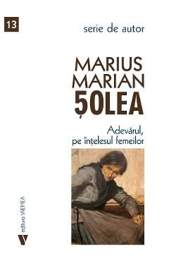 Adevarul, pe intelesul femeilor - Marius Marian Solea