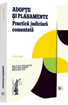 Adoptii si plasamente. Practica judiciara comentata - Lucian Lungu