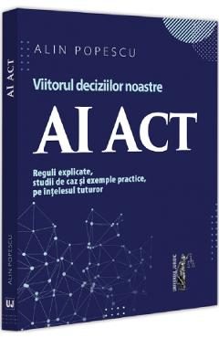 AI Act. Viitorul deciziilor noastre - Alin Popescu
