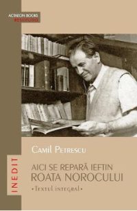 Aici se repara ieftin roata norocului. Textul integral - Camil Petrescu