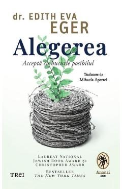 Alegerea. Accepta cu bucurie posibilul - Edith Eva Eger