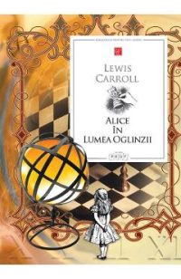Alice in Lumea Oglinzii - Lewis Carroll