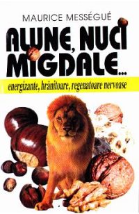 Alune, nuci, migdale... - Maurice Messegue