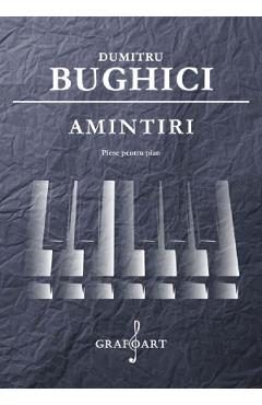 Amintiri. Piese pentru pian - Dumitru Bughici