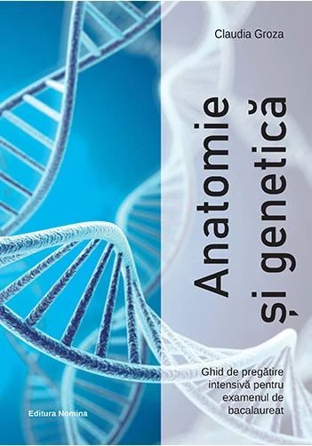 Anatomie si genetica – Ghid de pregatire intensiva pentru examenul de bacalaureat