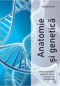 Anatomie si genetica – Ghid de pregatire intensiva pentru examenul de bacalaureat
