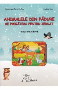 Animalele din padure se pregatesc pentru iernat. Mapa educativa - Smaranda Maria Cioflica, Daniela Dosa