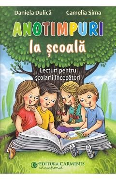 Anotimpuri la scoala. Lecturi pentru scolarii incepatori - Daniela Dulica, Camelia Sima