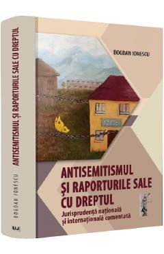 Antisemitismul si raporturile sale cu dreptul - Bogdan Ionescu