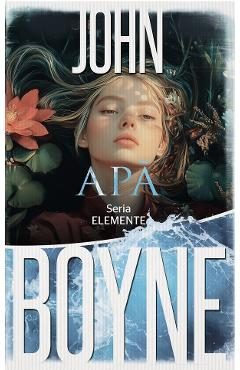 Apa. Seria ELEMENTE Vol.1 - John Boyne