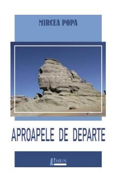 Aproapele de departe - Mircea Popa