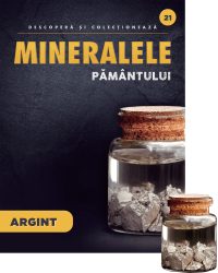 Argint. Volumul 21. Mineralele Pamantului