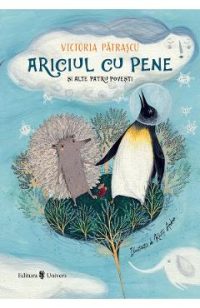 Ariciul cu pene si alte patru povesti - Victoria Patrascu