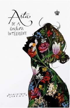 Arta de a consuma inteligent - Dominique Loreau