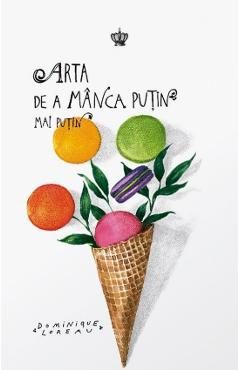 Arta de a manca putin mai putin - Dominique Loreau