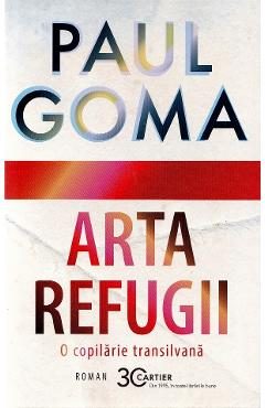 Arta refugii. O copilarie transilvana - Paul Goma