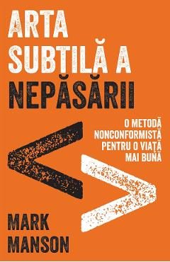 Arta subtila a nepasarii. Editie cartonata de colectie - Mark Manson