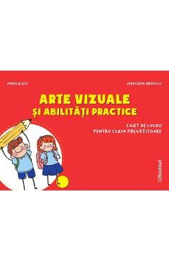 Arte vizuale si abilitati practice - Clasa pregatitoare - Caiet - Mirela Ilie, Marilena Nedelcu