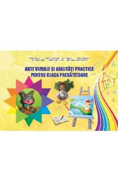 Arte vizuale si abilitati practice pentru clasa pregatitoare - Adina Grigore, Cristina Ipate-Toma, Claudia Negritoiu, Augustina Anghel, Maria-Magdalena Nicolescu