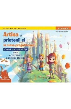 Artina si prietenii ei. Arte vizuale si abilitati practice - Clasa Pregatitoare - Caiet de activitati - Irinel Beatrice Nicoara