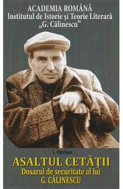 Asaltul Cetatii. Dosarul de securitate al lui G. Calinescu - I. Oprisan