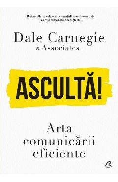Asculta! Arta comunicarii eficiente - Dale Carnegie