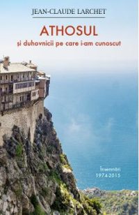 Athosul si duhovnicii pe care i-am cunoscut - Jean-Claude Larchet