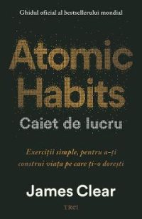 Atomic Habits. Caiet de lucru - James Clear