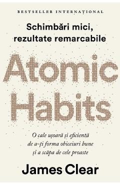 Atomic Habits. Editie cartonata de colectie - James Clear